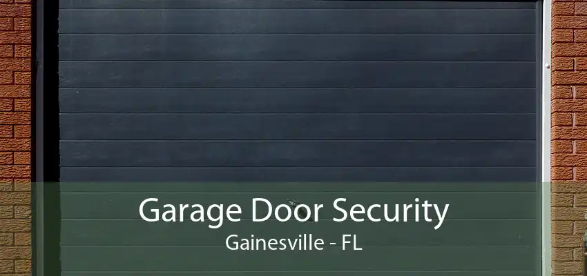 Garage Door Security Gainesville - FL
